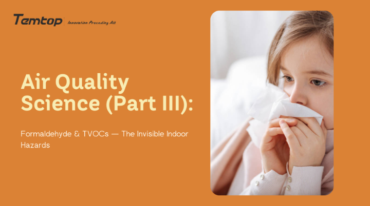 Air Quality Science (Part III): Formaldehyde & TVOCs — The Invisible Indoor Hazards