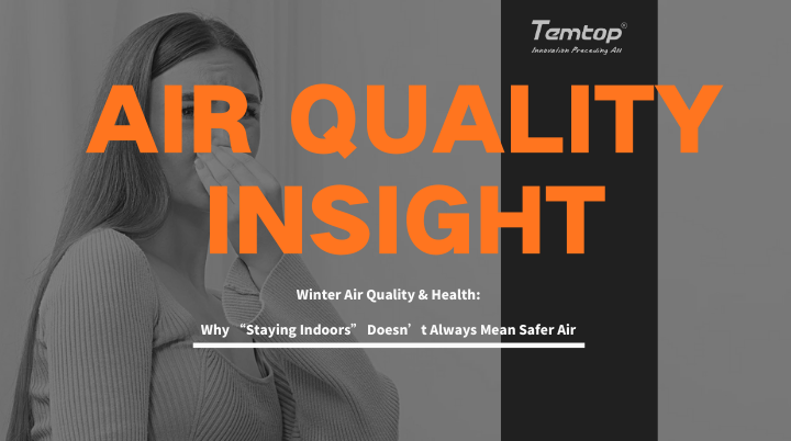 Winter Air Quality & Health: Why “Staying Indoors” Doesn’t Always Mean Safer Air